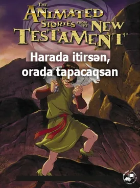 Harada itirsən, orada tapacaqsan